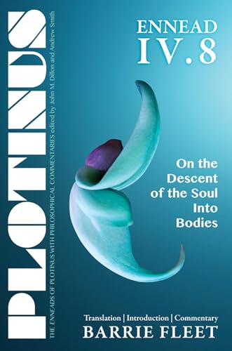 9781930972773: Plotinus ENNEAD IV.8: On the Descent of the Soul into Bodies: Translation, with an Introduction, and Commentary (The Enneads of Plotinus)