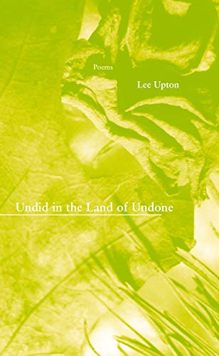 Undid in the Land of Undone (New Issues Poetry & Prose) (9781930974722) by Upton, Lee