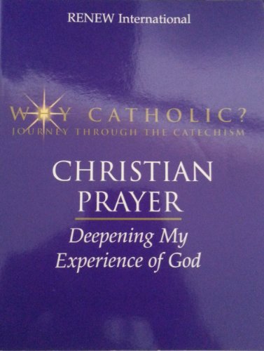 Beispielbild fr Why Catholic? Journey Through the Catechism: Christian Prayer; Deepening My Experience of God zum Verkauf von HPB-Ruby