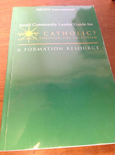 Beispielbild fr Why Catholic? Journey Through the Catechism; A Formation Resource (Small Community Leader Guide) zum Verkauf von Wonder Book