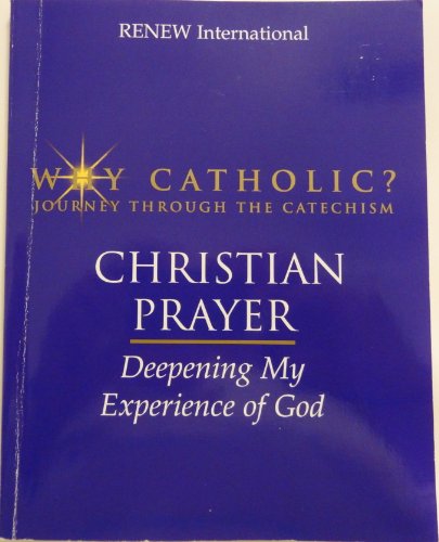 Beispielbild fr Christian Prayer: Deepening My Experience of God (Why Catholic? - Journey Through the Catechism) (Why Catholic? - Journey Through the Catechism) zum Verkauf von Wonder Book