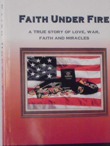 Stock image for Faith Under Fire: A True Story of Love, War, Faith, and Miracles for sale by ThriftBooks-Dallas
