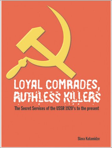 Stock image for Loyal Comrades, Ruthless Killers: The Secret Services of the USSR 1917-1991 for sale by BookHolders