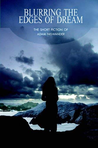 Beispielbild fr Blurring The Edges Of Dream: The Short Fiction Of Adam Niswander zum Verkauf von Ergodebooks
