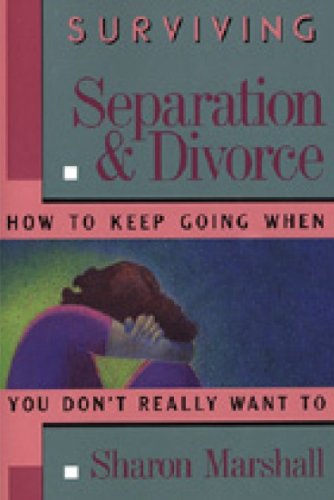 Surviving Separation & Divorce: How to Keep Going When You Don't Really Want To (9781931001151) by Sharon Marshall