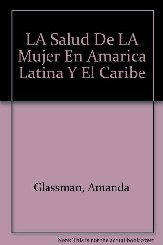 La salud de la mujer en AmÃ©rica Latina y el Caribe (Spanish Edition) (9781931003124) by Glassman, Amanda; Schneidman, Miriam; Levine, Ruth