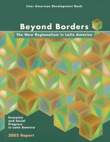 Beispielbild fr Beyond Borders 2002 Report : The New Regionalism in Latin America - Economic and Social Progress in Latin America zum Verkauf von Better World Books