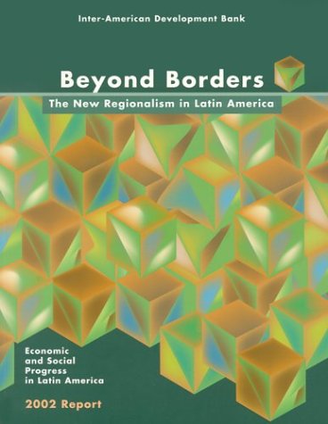 9781931003230: Beyond Borders: the New Regionalism in Latin America: Economic and Social Progress in Latin America: 2002 Report