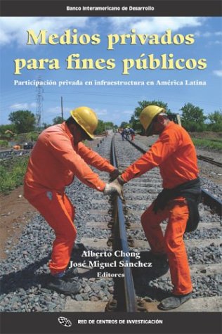 9781931003520: Medios privados para fines publicos participacion privada en infraestructura en America Latina