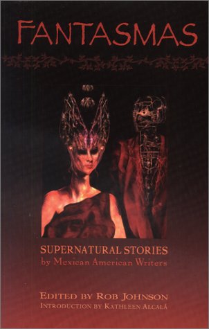 Fantasmas: Supernatural Stories by Mexican American Writers (9781931010023) by Rob Johnson