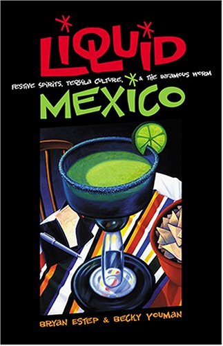 9781931010269: Liquid Mexico: Festive Spirits, Tequila Culture, and the Infamous Worm