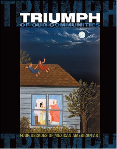 Triumph of Our Communities: Four Decades of Mexican American Art