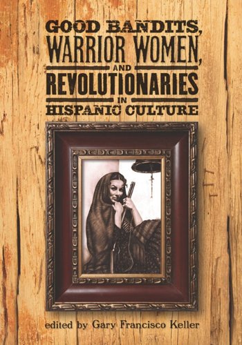 9781931010719: Good Bandits, Warrior Women and Revolutionaries in Hispanic Culture (English and Spanish Edition)