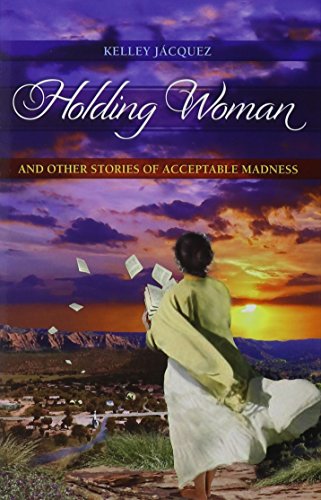 9781931010863: Holding Woman and Other Stories of Acceptable Madness