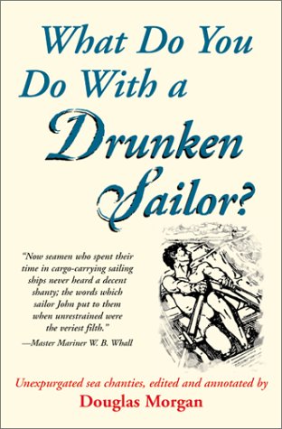 Stock image for What Do You Do With a Drunken Sailor? Unexpurgated Sea Chanties for sale by Green Street Books