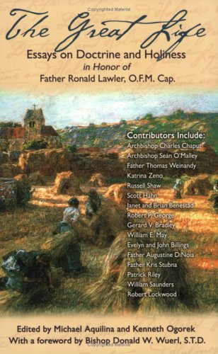 Beispielbild fr The Great Life : Essays on Doctrine and Holiness in Honor of Fr. Ronald Lawler O. F. M. Cap zum Verkauf von Better World Books