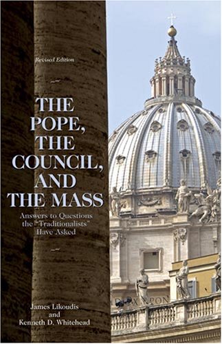 Stock image for The Pope, the Council, and the Mass: Answers to Questions the Traditionalists Have Asked, Revised Edition for sale by Off The Shelf