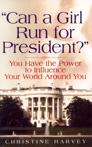 Imagen de archivo de Can a Girl Run for President?: .You Have the Power to Influence Your World Around You a la venta por SecondSale