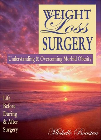 Imagen de archivo de Weight Loss Surgery : Understanding & Overcoming Morbid Obesity - Life Before, During & After Surgery a la venta por Once Upon A Time Books