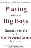 Beispielbild fr Playing with the Big Boys : Success Secrets of the Most Powerful Women in Business zum Verkauf von Better World Books