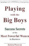 9781931034067: Playing With the Big Boys: Success Secrets of the Most Powerful Women in Business