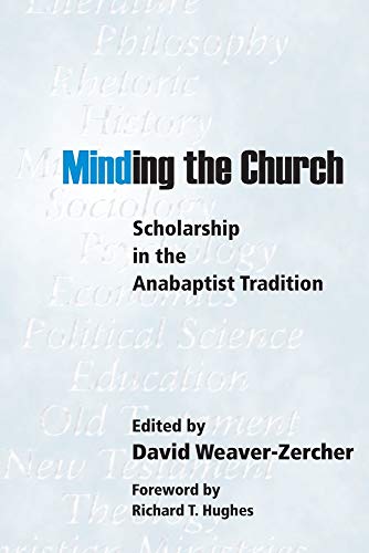 Stock image for Minding the Church: Scholarship in the Anabaptist Tradition for sale by Lowry's Books