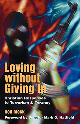 Stock image for Loving Without Giving In : Christian Responses to Terrorism and Tyranny for sale by Better World Books