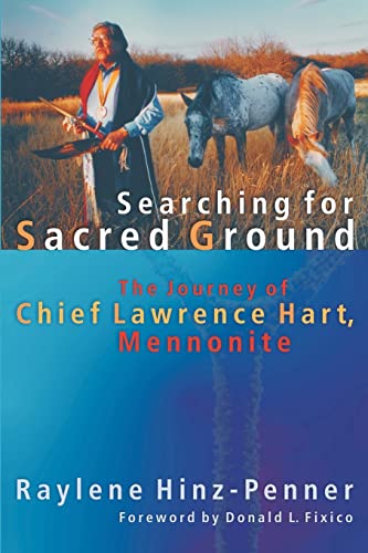Stock image for Searching for Sacred Ground: The Journey of Chief Lawrence Hart, Mennonite (C. Henry Smith Series, 7) for sale by SecondSale