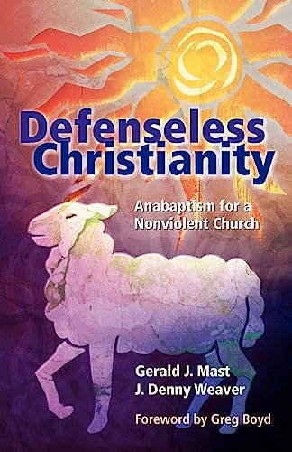 Beispielbild fr Defenseless Christianity : Anabaptism for a Nonviolent Church zum Verkauf von Better World Books