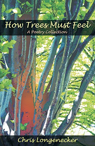 Stock image for How Trees Must Feel: A Poetry Collection for sale by SecondSale