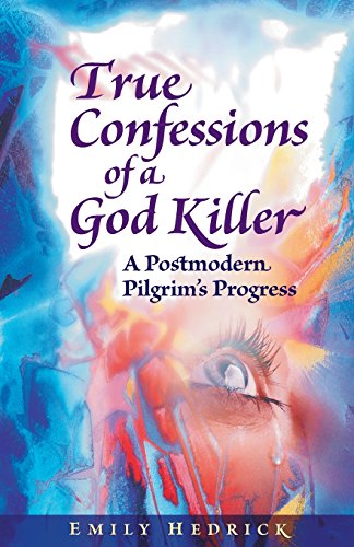 Imagen de archivo de True Confessions of a God Killer : A Postmodern Pilgrim's Progress a la venta por Better World Books