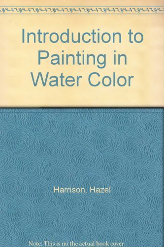 Stock image for Introduction to Painting in Water Color for sale by SecondSale