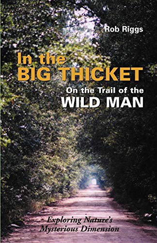 Beispielbild fr In the Big Thicket : On the Trail of the Wild Man : Exploring Nature's Mysterious Dimension zum Verkauf von Wonder Book