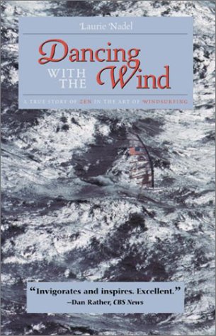 Beispielbild fr Dancing with the Wind: A True Story of Zen in the Art of Windsurfing zum Verkauf von SecondSale