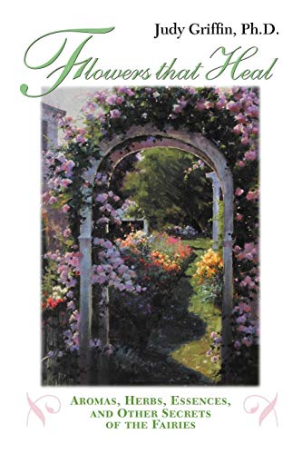 Beispielbild fr Flowers That Heal: Aromas, Herbs, Essences and Other Secrets of the Fairies zum Verkauf von ThriftBooks-Atlanta