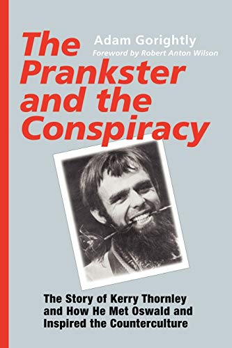 Imagen de archivo de The Prankster and the Conspiracy: The Story of Kerry Thornley and How He Met Oswald and Inspired the Counterculture a la venta por HPB-Emerald
