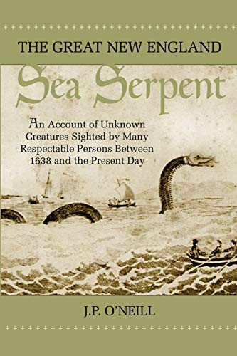 Stock image for The Great New England Sea Serpent: An Account of Unknown Creatures Sighted by Many Respectable Persons Between 1638 and the Present Day for sale by ThriftBooks-Atlanta