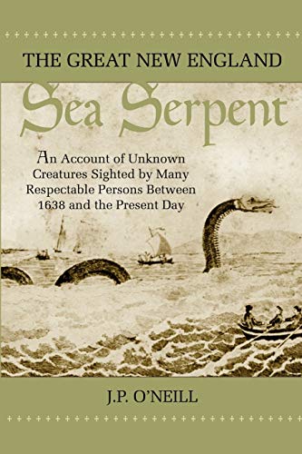 Stock image for The Great New England Sea Serpent: An Account of Unknown Creatures Sighted by Many Respectable Persons Between 1638 and the Present Day for sale by SecondSale