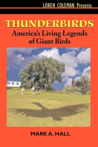 Thunderbirds: America's Living Legends of Giant Birds (9781931044974) by Mark A. Hall