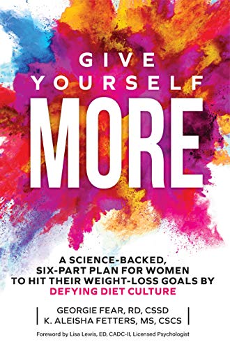 Stock image for Give Yourself MORE: A Science-Backed, Six-Part Plan for Women to Hit Their Weight-Loss Goals by Defying Diet Culture for sale by ThriftBooks-Dallas