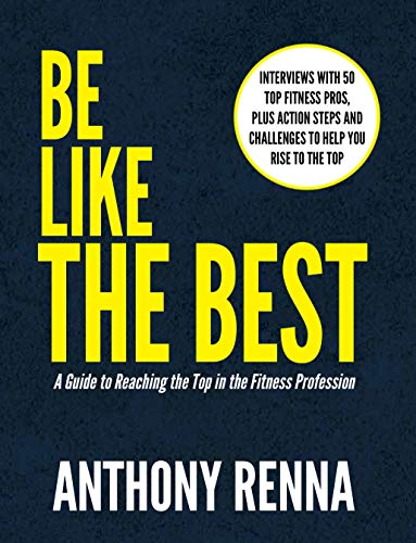 Imagen de archivo de Be Like the Best: A Guide to Reaching the Top in the Fitness Profession a la venta por Big River Books