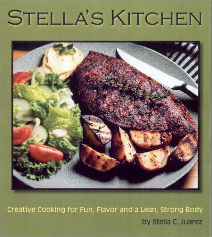 Stock image for Stella's Kitchen: Creative Cooking for Fun, Flavor, and a Lean, Strong Body for sale by Front Cover Books