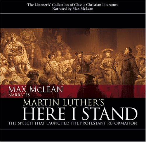 Martin Luther's Here I Stand: The Speech That Launched the Protestant Reformation (9781931047555) by Max McLean