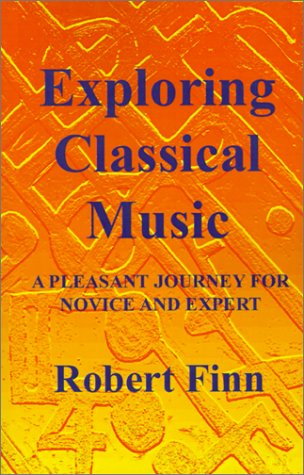 Stock image for Exploring Classical Music: A Pleasant Journey for Novice and Expert for sale by SmarterRat Books