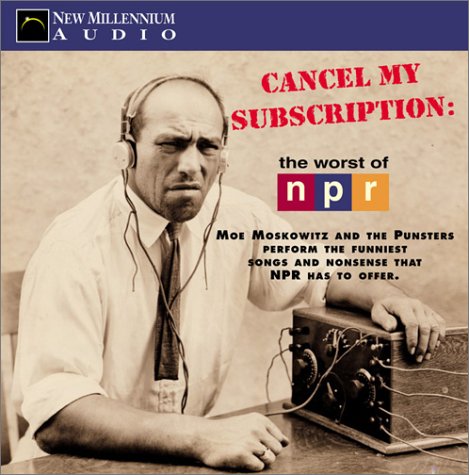 Stock image for Cancel My Subscription: The Worst of NPR for sale by The Yard Sale Store