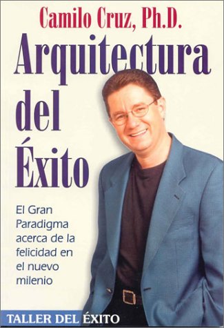 Imagen de archivo de Arquitectura del Exito: El Gran Paradigma Acerca de la Felicidad en el Nuevo Milenio (Spanish Edition) a la venta por SecondSale