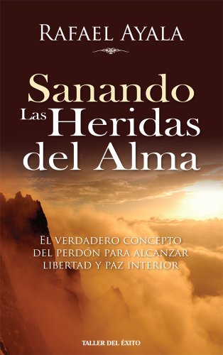 Stock image for Sanando Las Heridas del Alma: El Verdadero Concepto del Perdon para Alcanzar Libertad y Paz Interior (Spanish Edition) for sale by Greenway