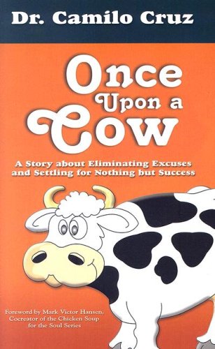 9781931059916: Once upon a Cow: A Story About Eliminating Excuses and Settling for Nothing but Success