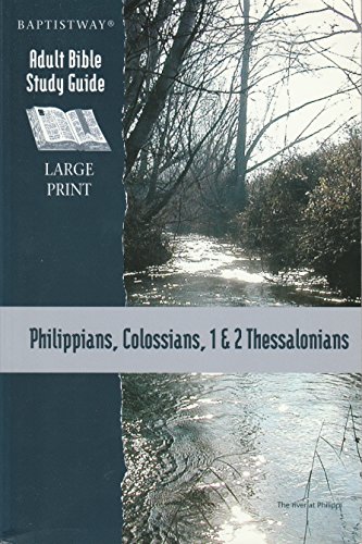 Imagen de archivo de Philippians, Colossians, 1 & 2 Thessalonians: (Baptistway Adult Bible Study Guide LARGE PRINT) a la venta por ThriftBooks-Dallas