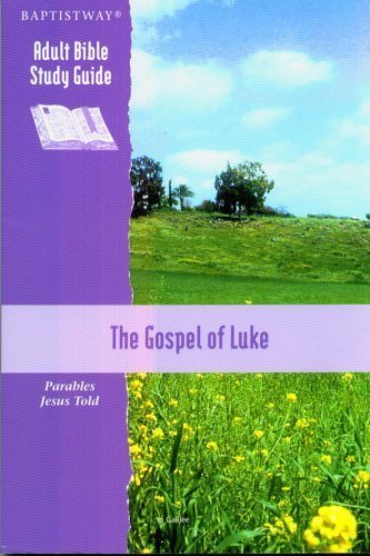 Stock image for The Gospel of Luke - Parables Jesus Told (Baptistway Adult Bible Study Guide) for sale by Half Price Books Inc.